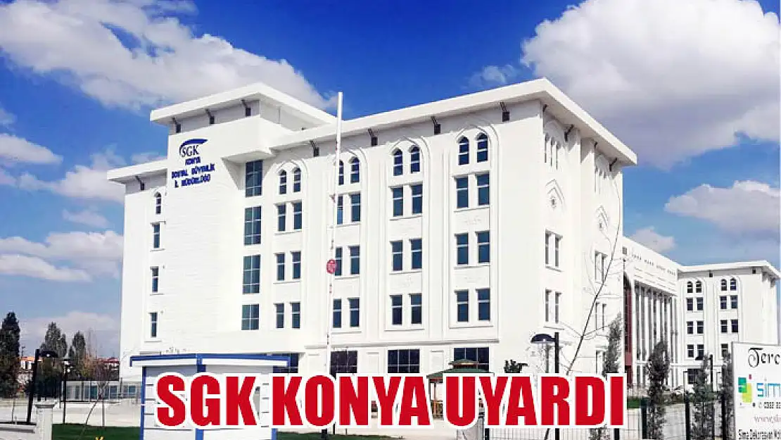 SGK Konya uyardı