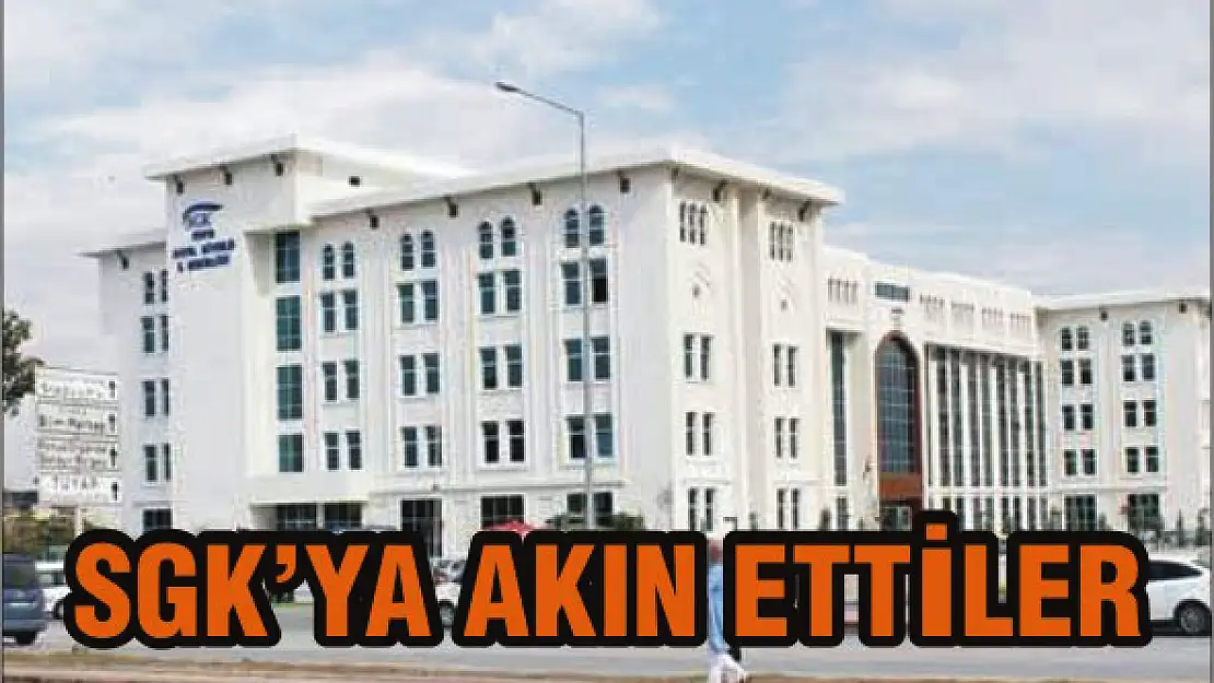 SGK'ya akın ettiler