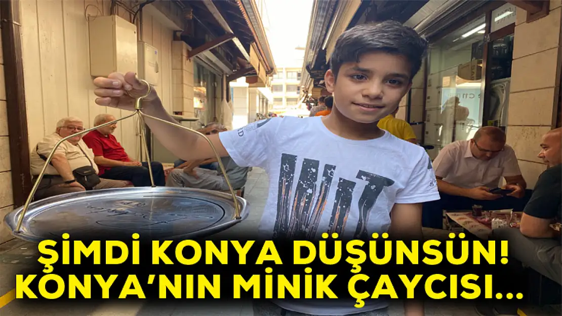 Şimdi Konya düşünsün! Konya'nın minik çaycısı