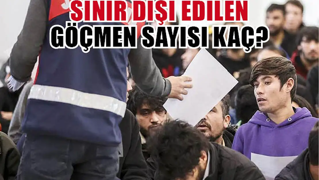 Sınır dışı edilen göçmen sayısı kaç?