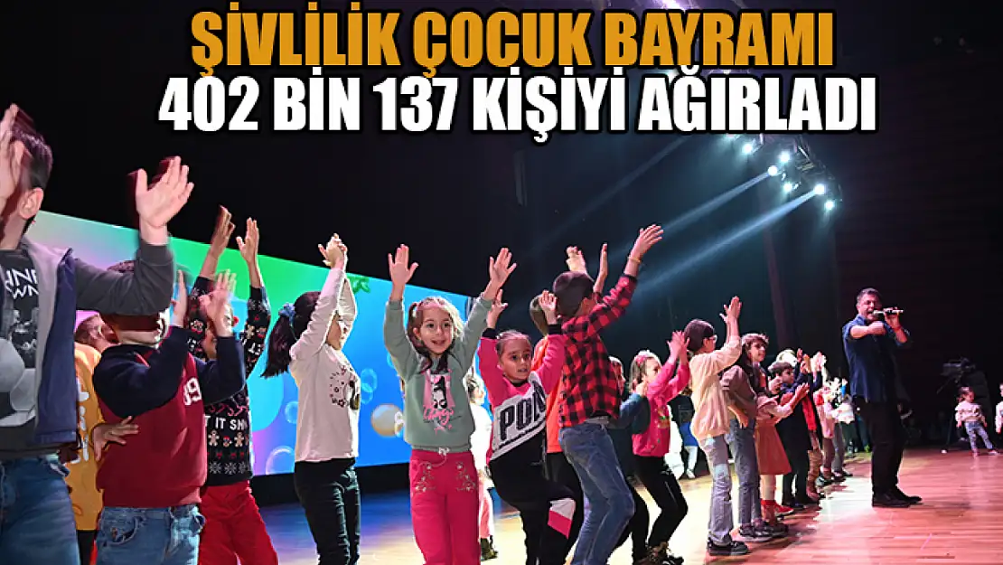 Şivlilik Çocuk Bayramı 402 Bin 137 kişiyi ağırladı