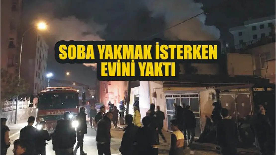 Soba yakmak isterken evini yaktı