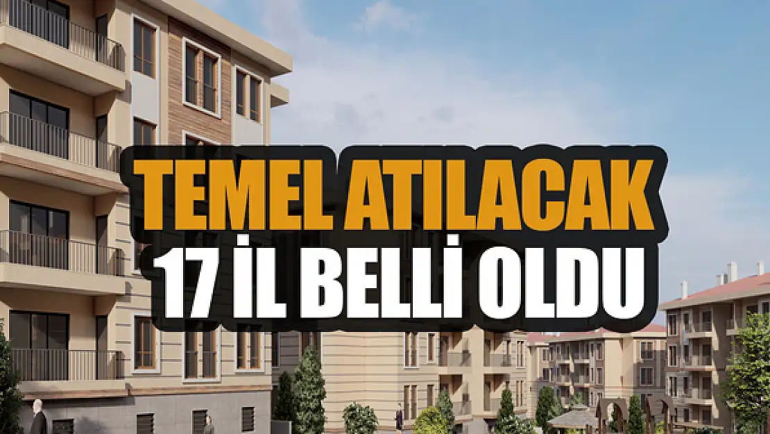 Sosyal konut projesinde temel atılacak 17 il belli oldu