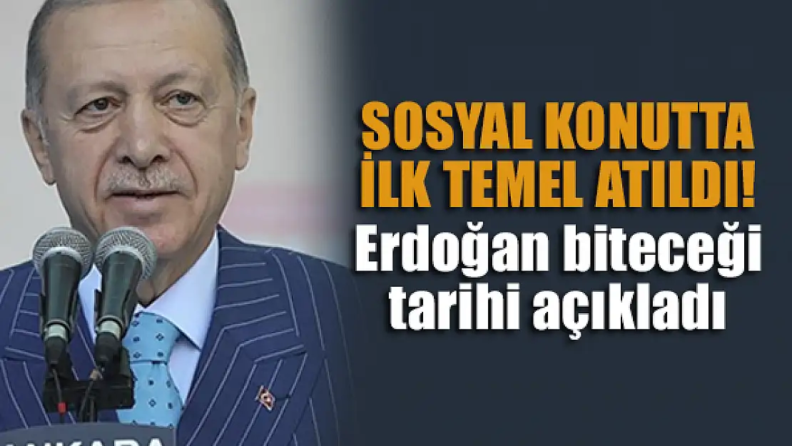 Sosyal konutta ilk temel atıldı! Erdoğan biteceği tarihi açıkladı