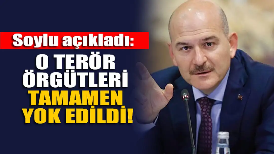 Soylu açıkladı: O terör örgütleri tamamen yok edildi