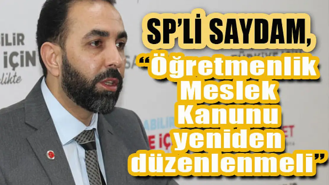 SP'li Saydam 'Kanun yeniden ele alınmalı'