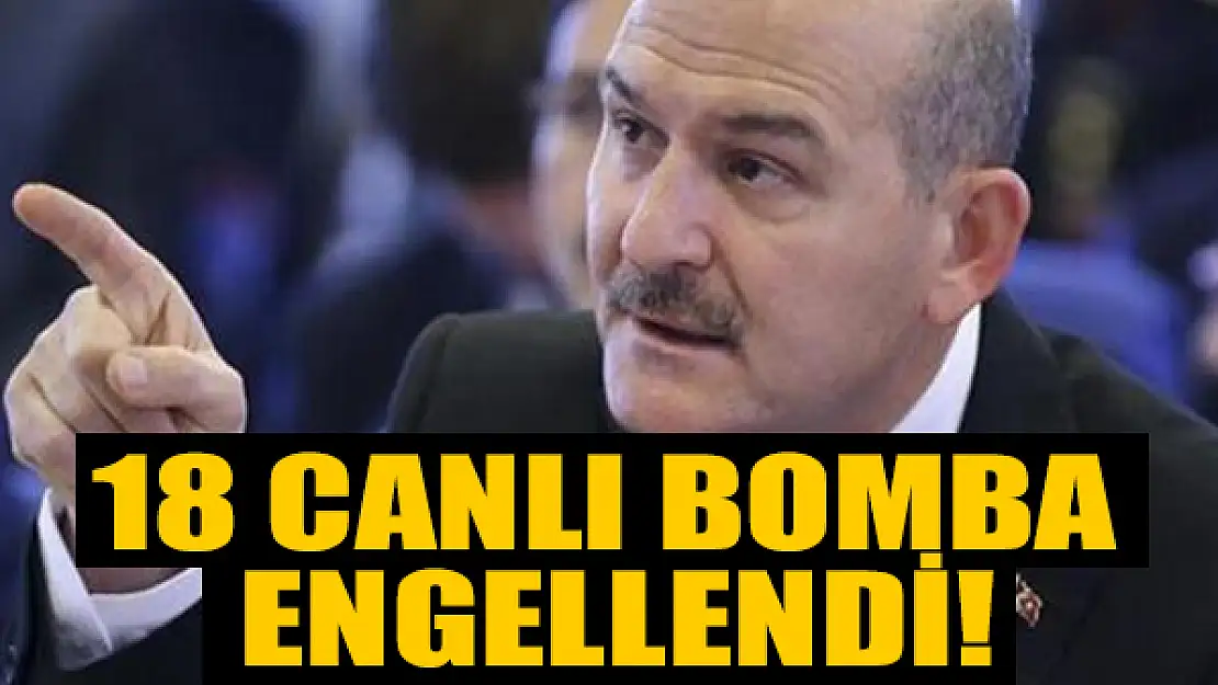 Süleyman Soylu: 18 canlı bomba engellendi