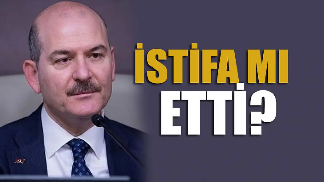 Süleyman Soylu istifa mı etti?