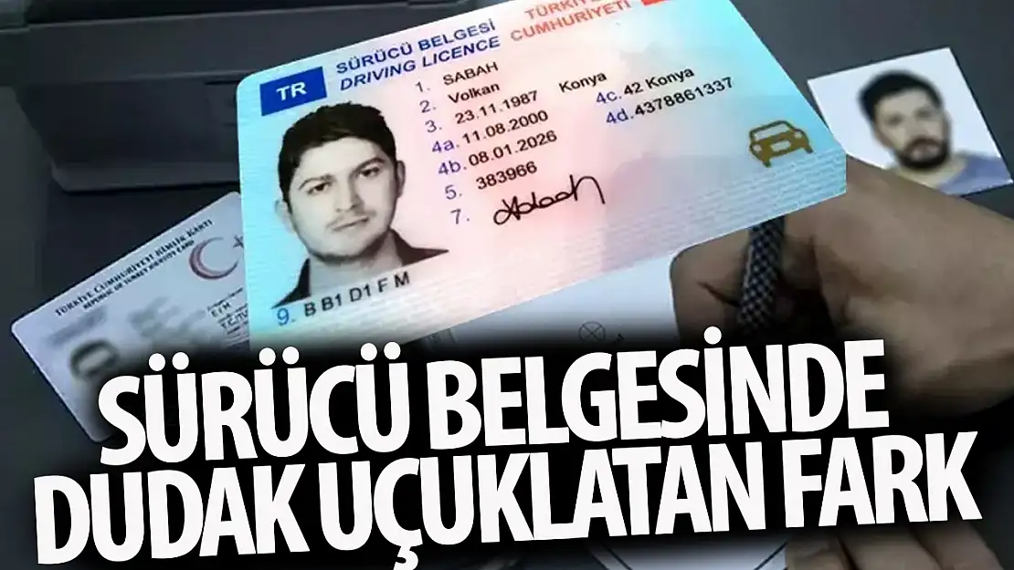 Sürücü belgesinde dudak uçuklatan fark!