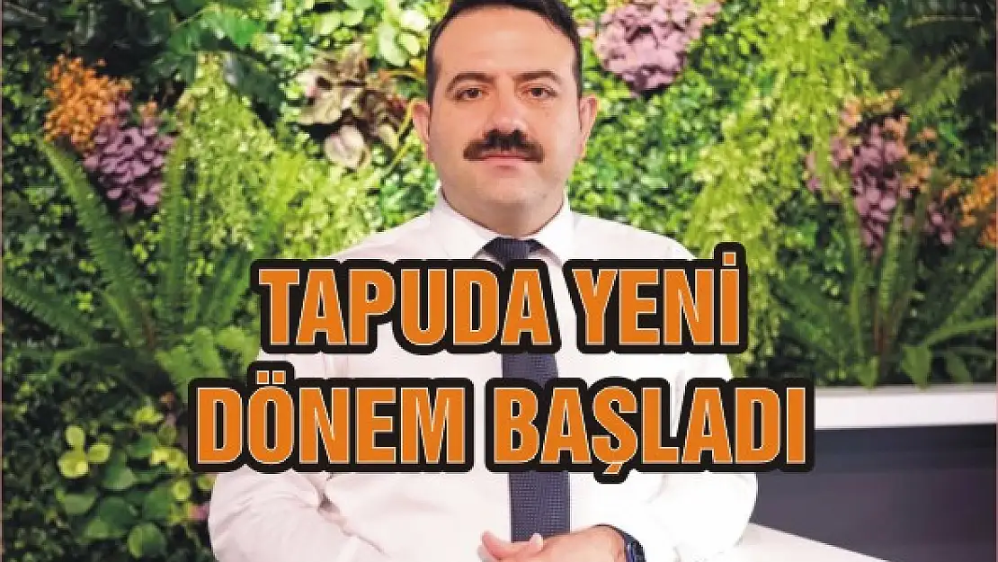 Tapuda yeni dönem başladı