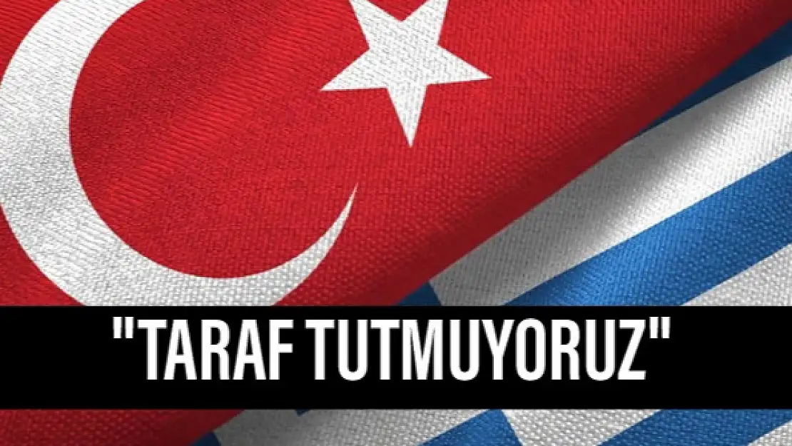 'Taraf tutmuyoruz'