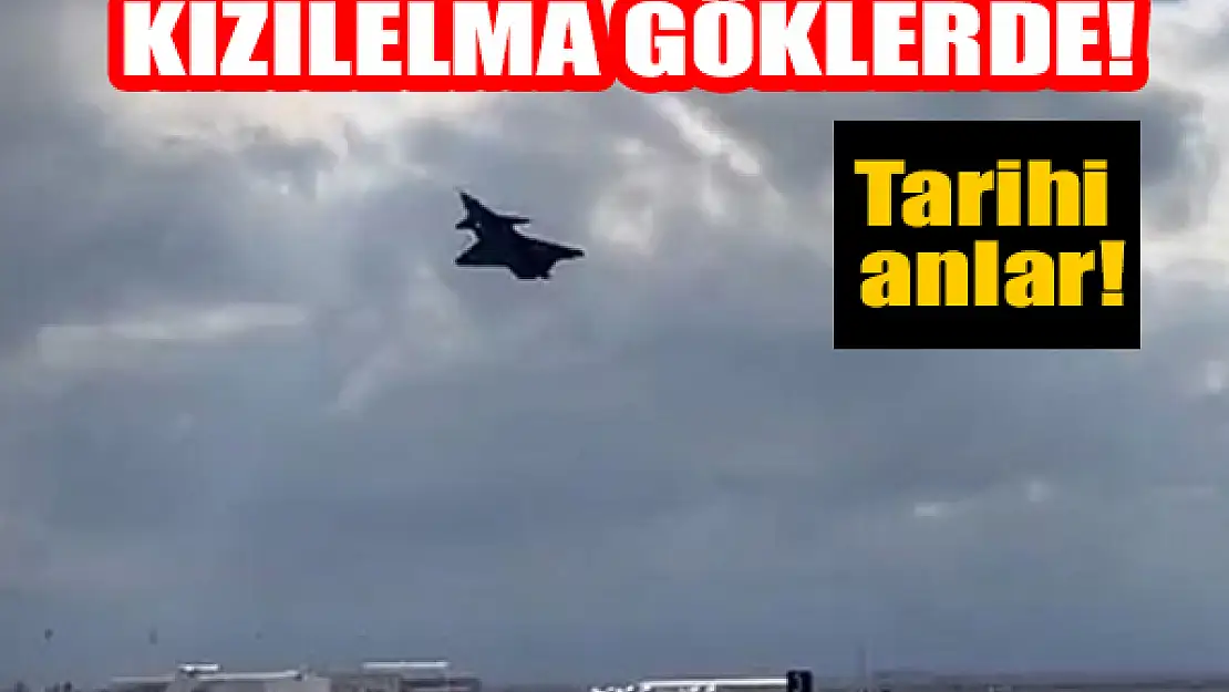 Tarihi anlar! Kızılelma göklerde!