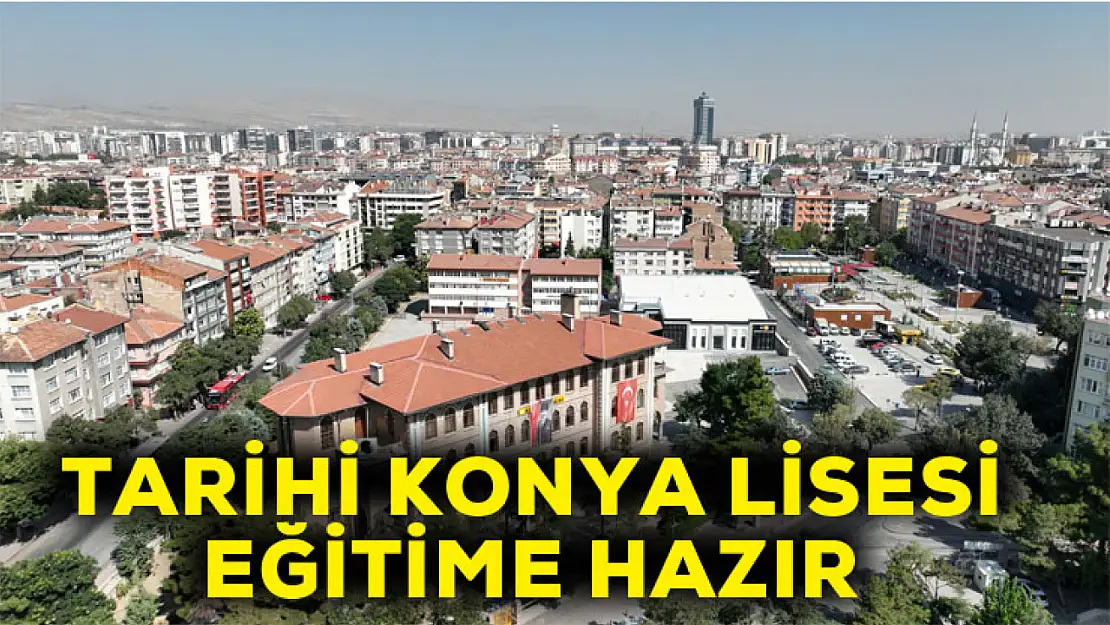 Tarihi Konya lisesi eğitime hazır