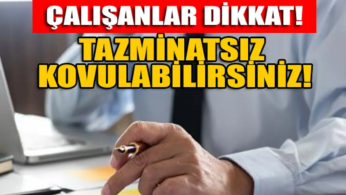 Tazminatsız kovulmamak için dikkat!