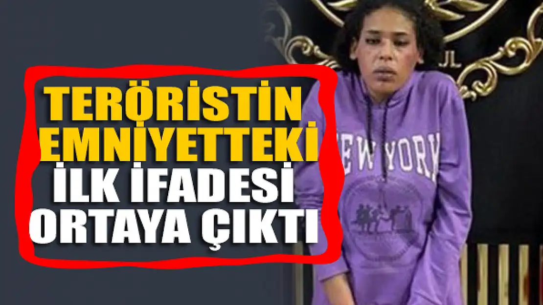 Terörist Ahlam Albashır'ın emniyetteki ilk ifadesi ortaya çıktı