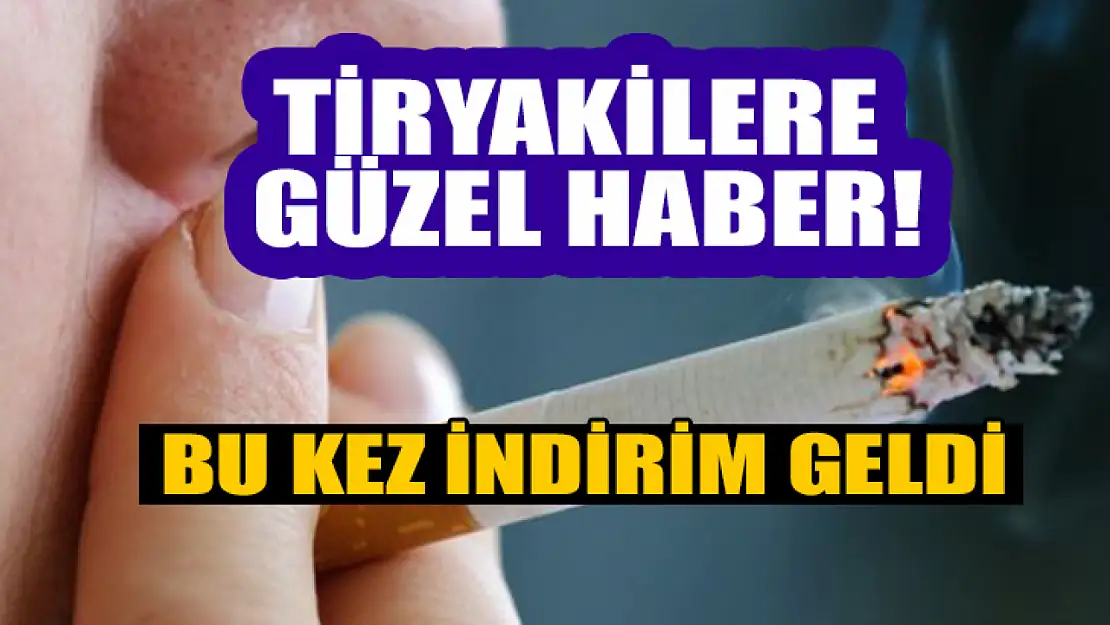 Tiryakilere güzel haber! Bu kez indirim geldi