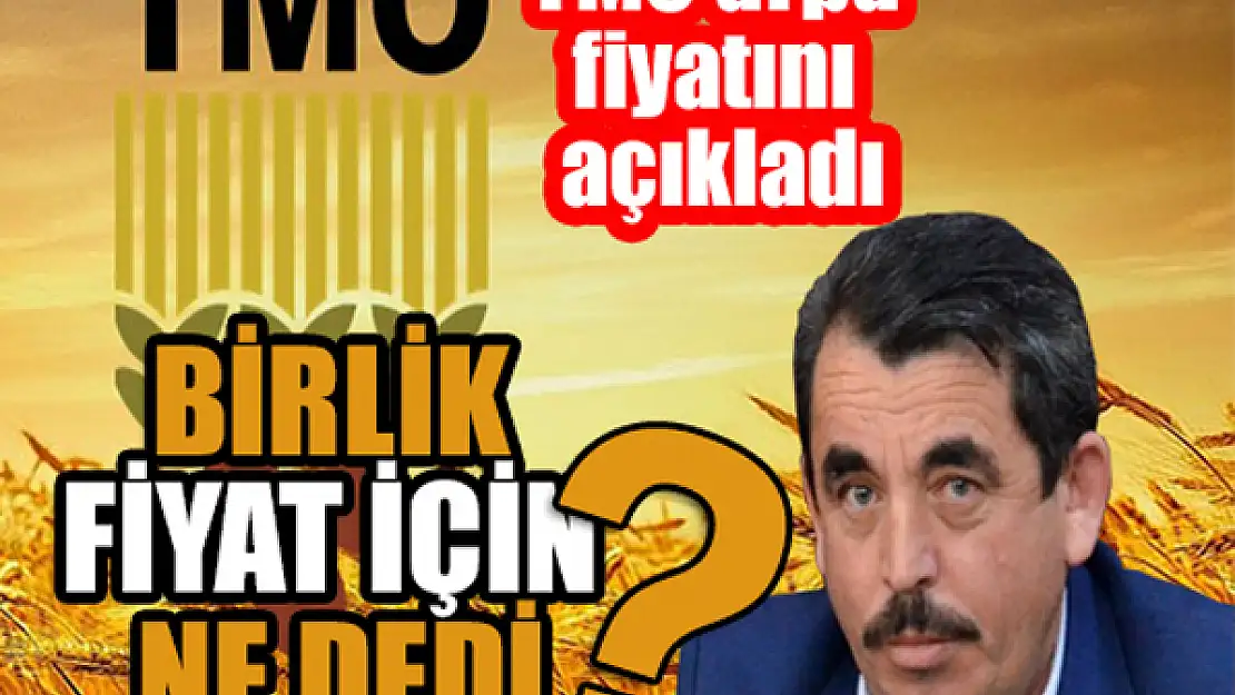 TMO arpa fiyatını açıkladı! Birlik fiyat için ne dedi?