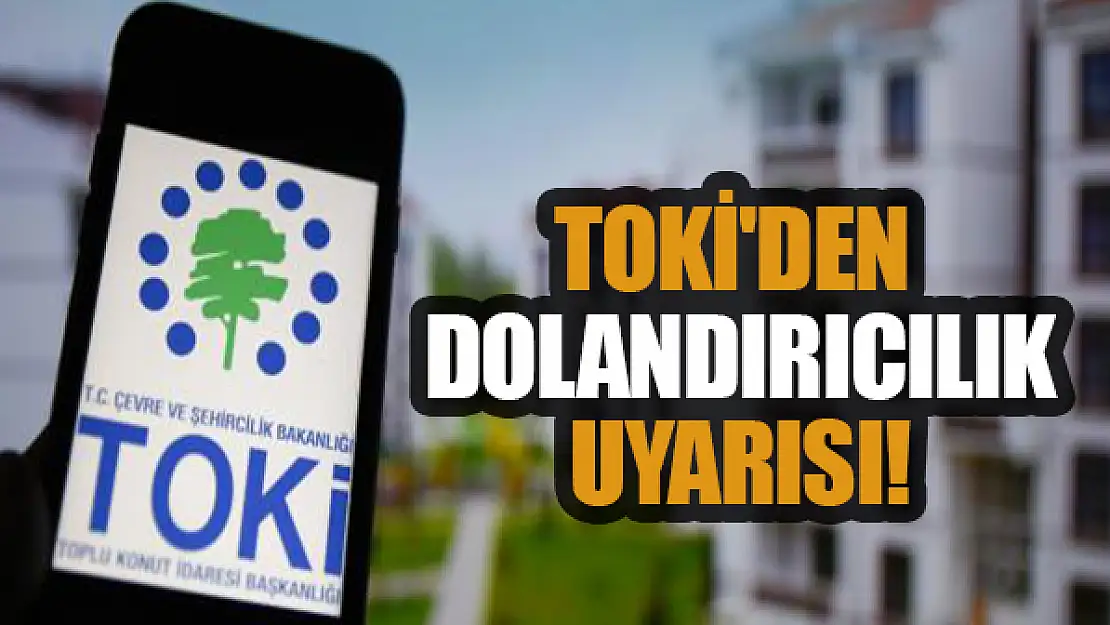 TOKİ'den dolandırıcılık uyarısı!