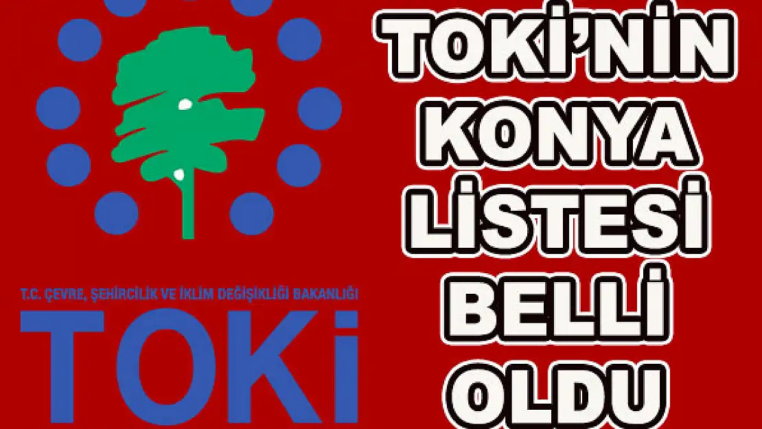 TOKİ'nin Konya listesi belli oldu