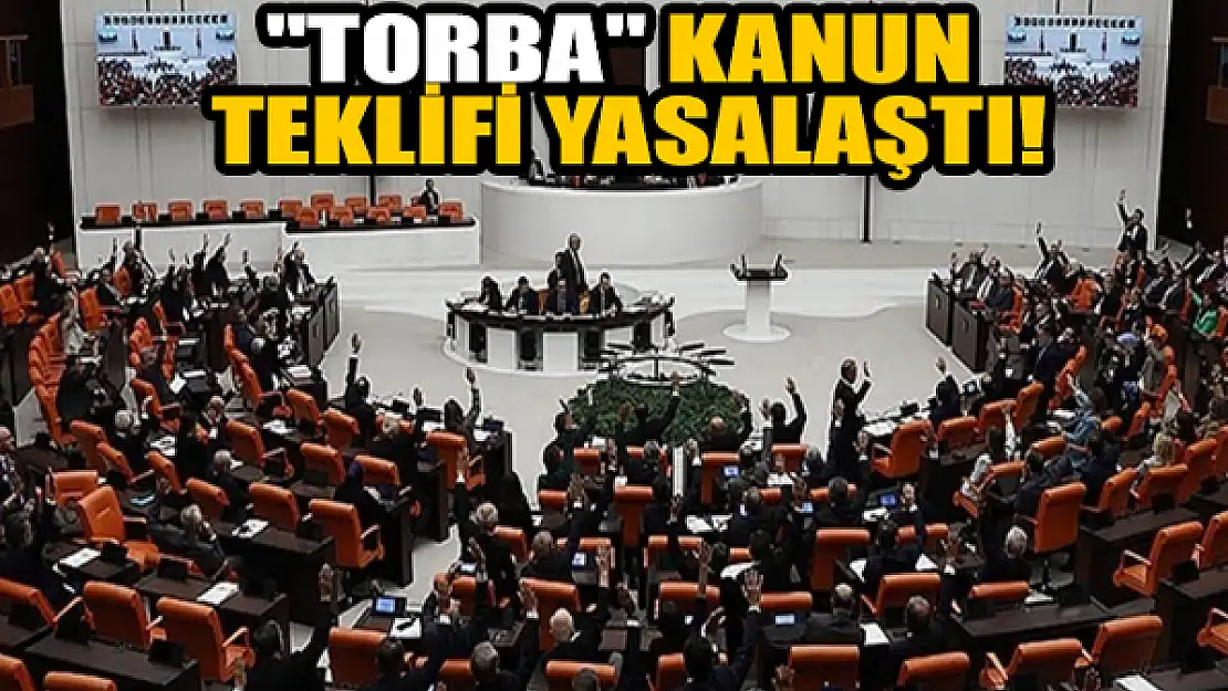 'Torba' kanun teklifi yasalaştı!