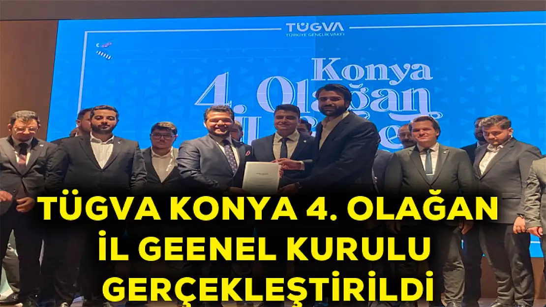 TÜGVA Konya 4. Olağan İl Genel Kurulu Gerçekleştirildi