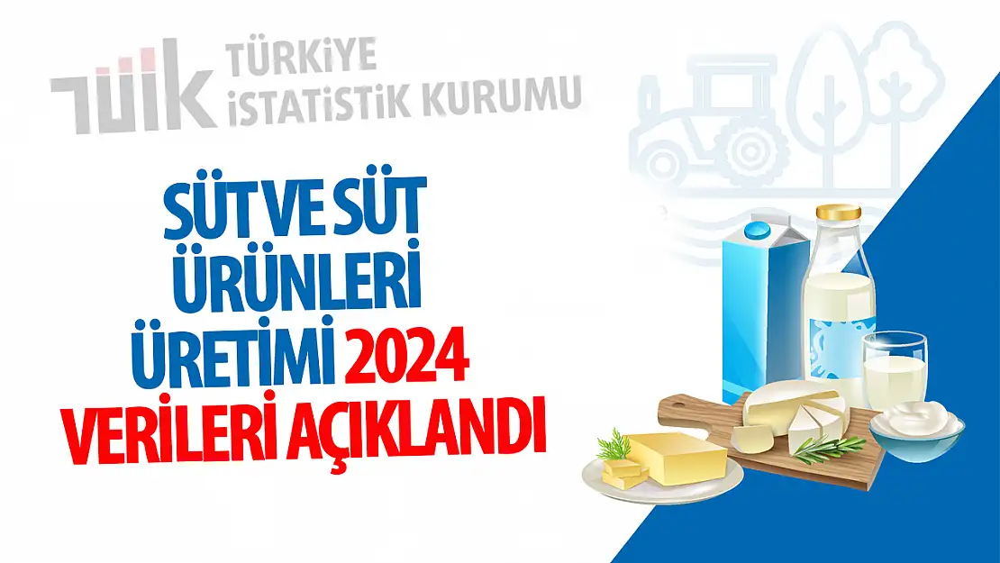 TÜİK Süt ve Süt Ürünleri Üretimi  2024 verilerini açıkladı!