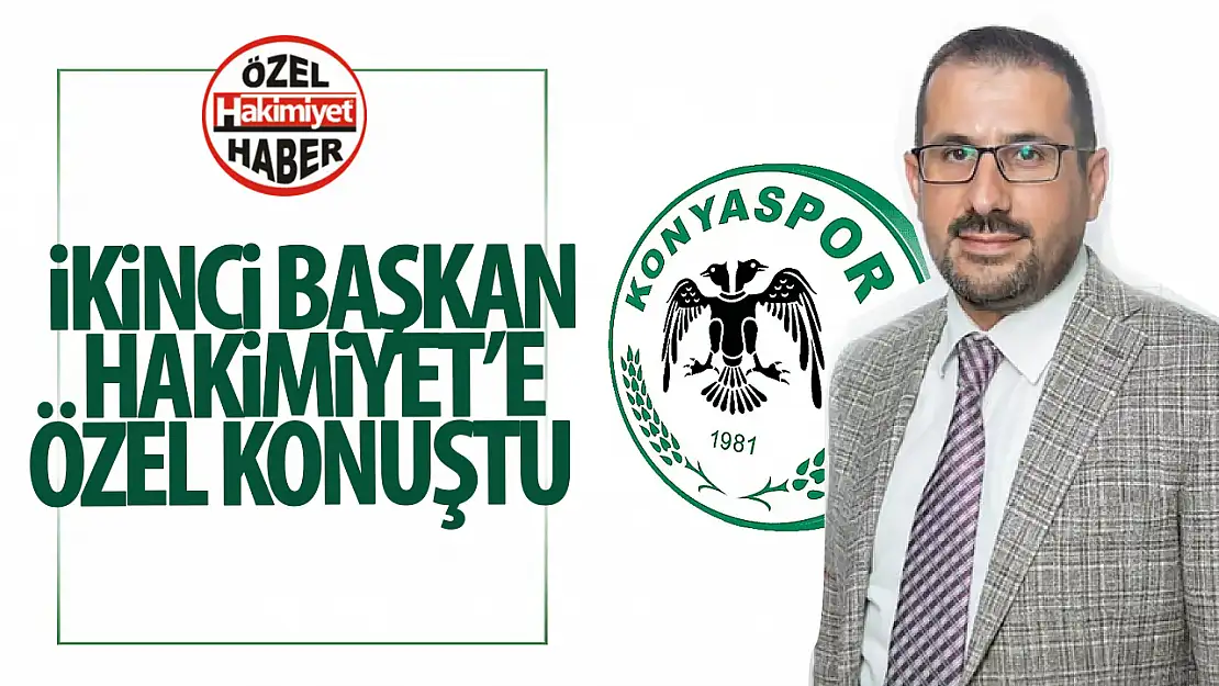 Tümosan Konyaspor 2. Başkanı Adem Bulut, Hakimiyet'e özel açıklamalarda bulundu