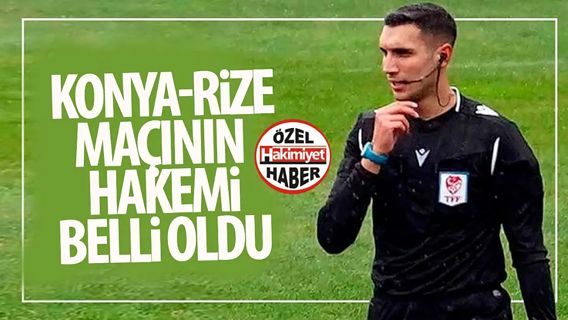 TÜMOSAN Konyaspor - Çaykur Rizespor Maçının Hakemi Belli Oldu