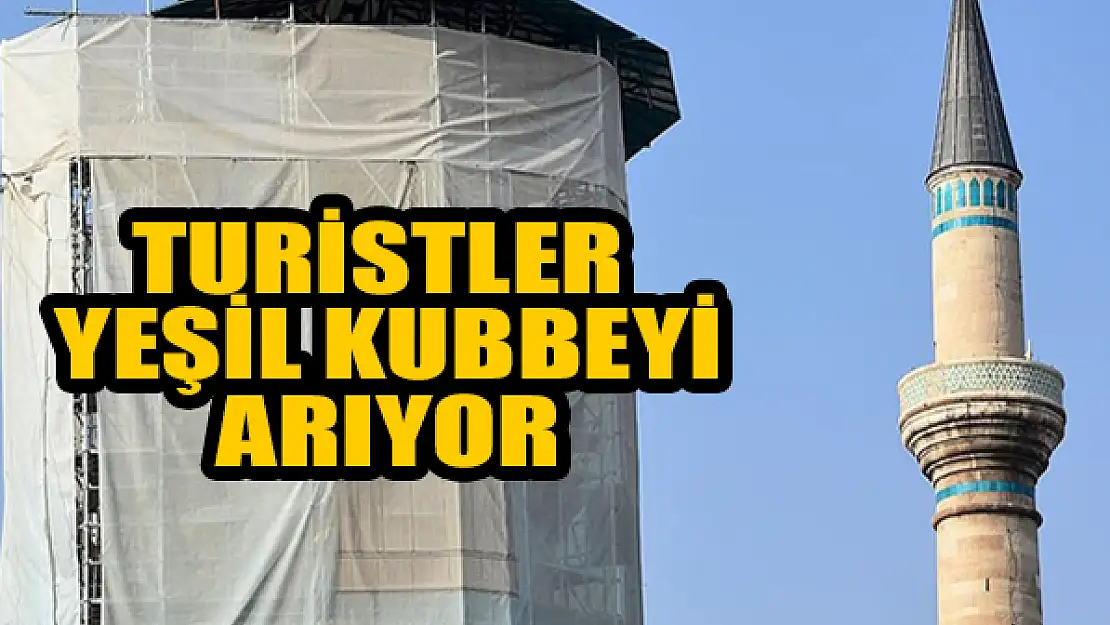 Turistler yeşil kubbeyi arıyor!