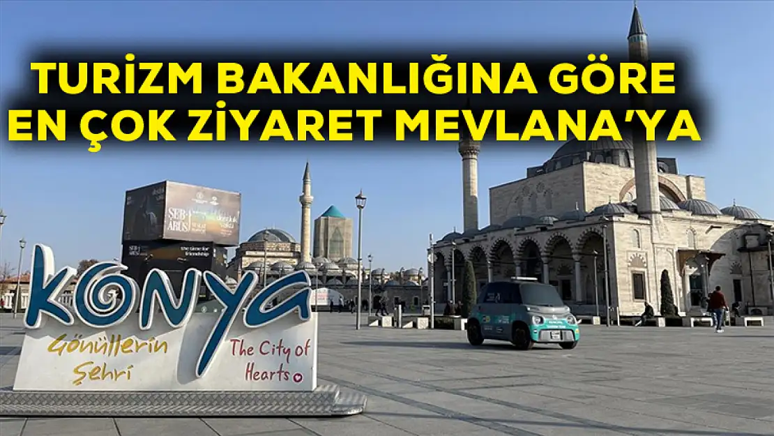 Turizm Bakanlığına göre en çok ziyaret Mevla'naya