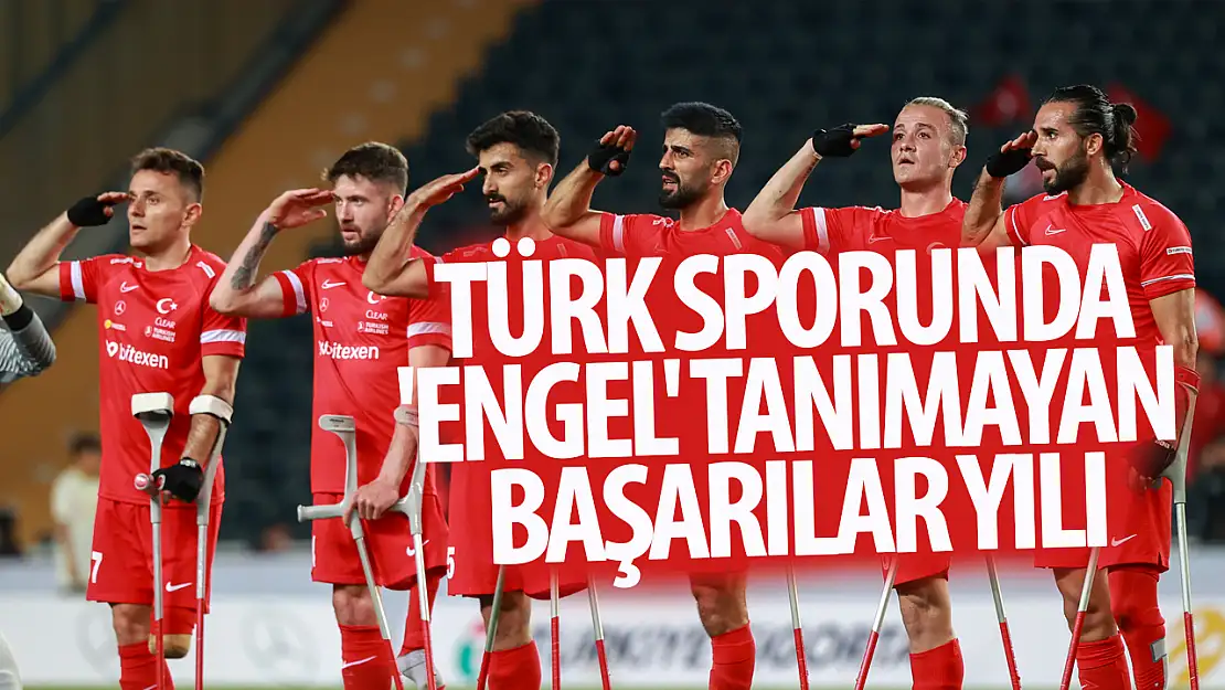 Türk Sporunda 'Engel' Tanımayan Başarılar Yılı