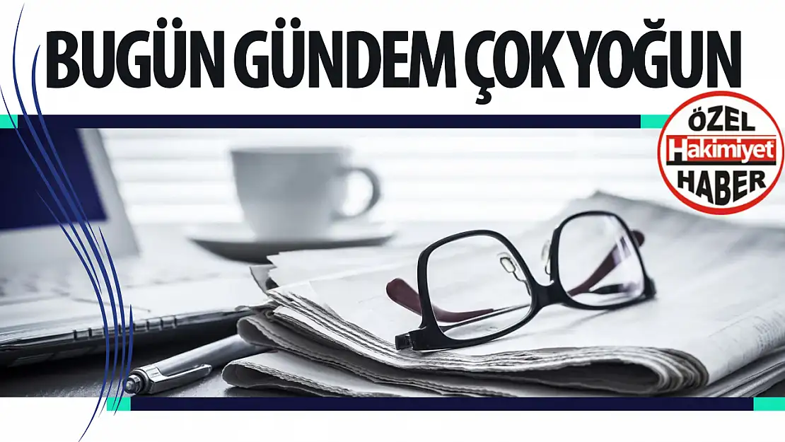 Türkiye Gündeminde Önemli Gelişmeler Yaşanacak