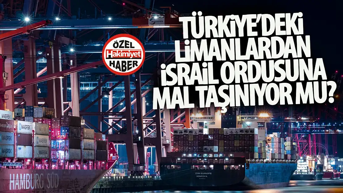 Türkiye limanlarından İsrail ordusuna mal taşındığına dair görüntülere yoğun tepki!