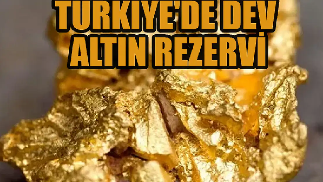 Türkiye'de dev altın rezervi! Miktar belli oldu