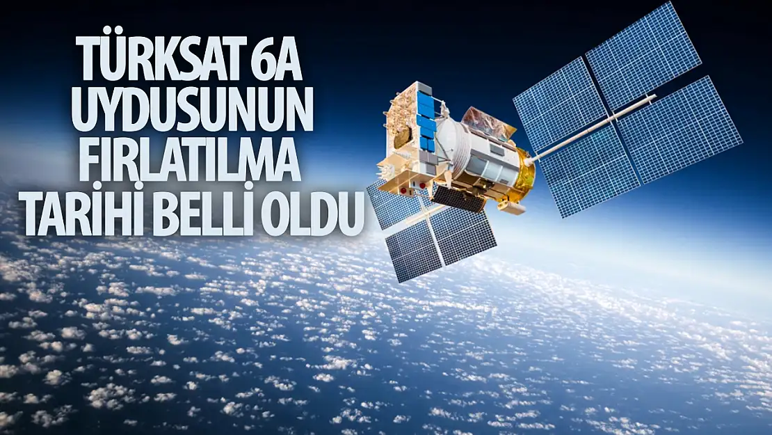 Türksat 6A uydusu ne zaman ve saat kaçta fırlatılacak?