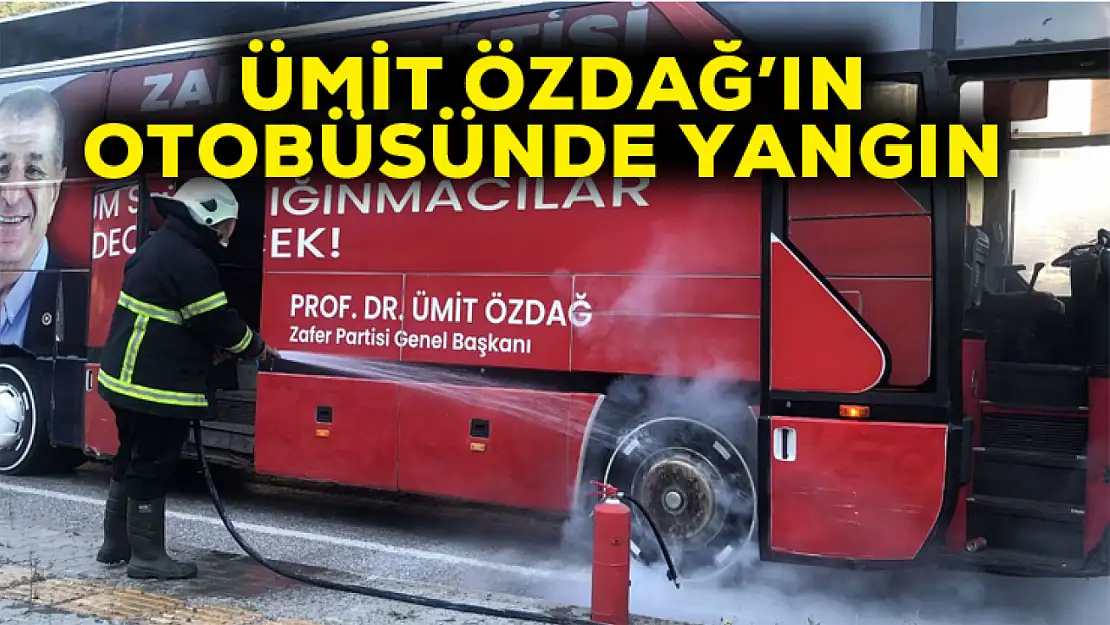 Ümit Özdağ'ın otobüsünde yangın