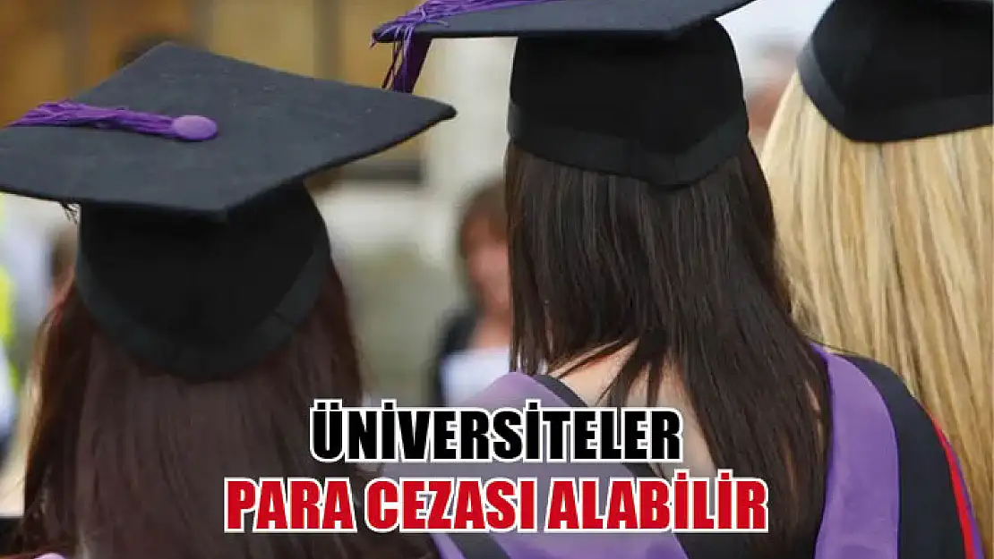 Üniversiteler Para Cezası Alabilir