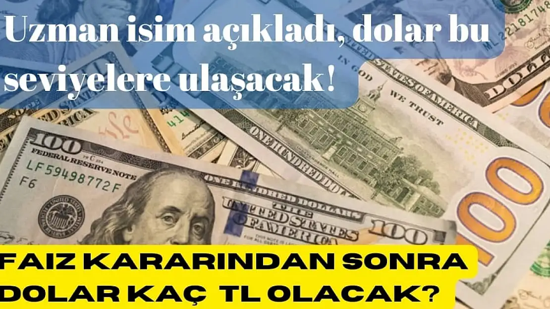 Uzman isim faiz kararından sonra doların kaç TL olacağını açıkladı! 'Bu seviyeye ulaşabilir...