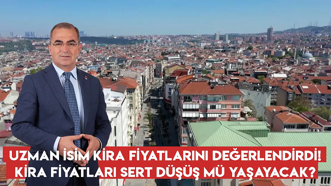 Uzman isim kira fiyatlarını değerlendirdi! Kira fiyatları sert düşüş mü yaşayacak?