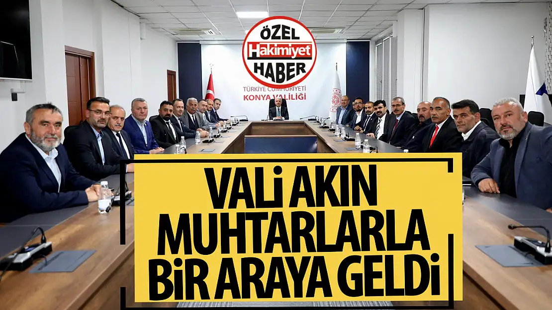 Vali İbrahim Akın Muhtarlarla Bir Araya Geldi
