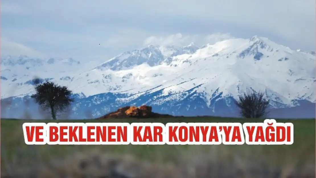 Ve beklenen kar Konya'ya yağdı