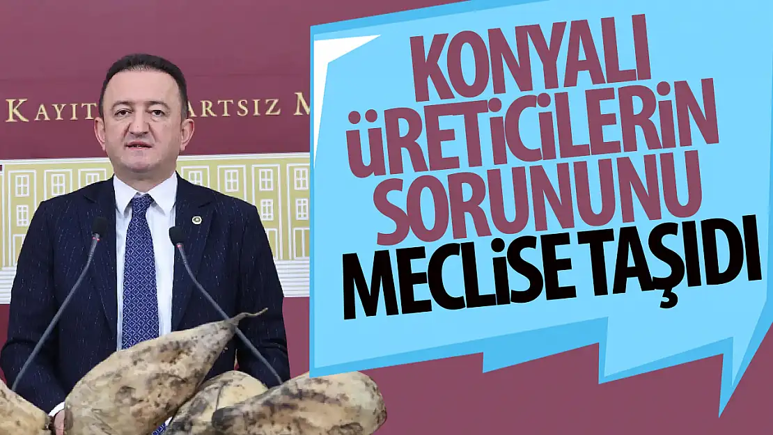 Vekil Bektaş, Konyalı üreticilerin sorununu meclise taşıdı!