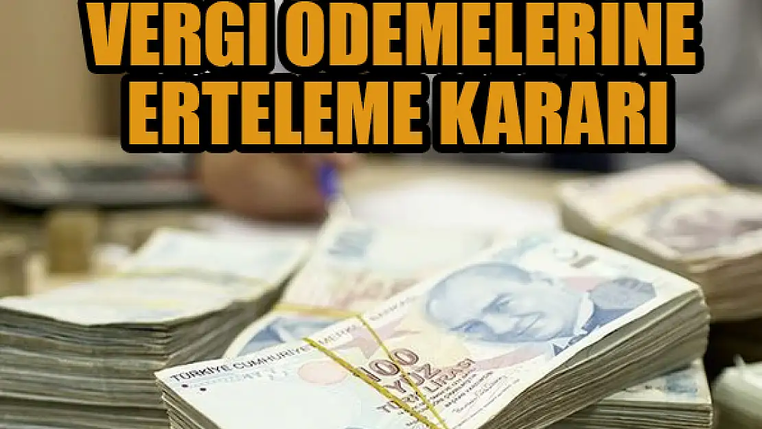 Vergi ödemelerine erteleme kararı