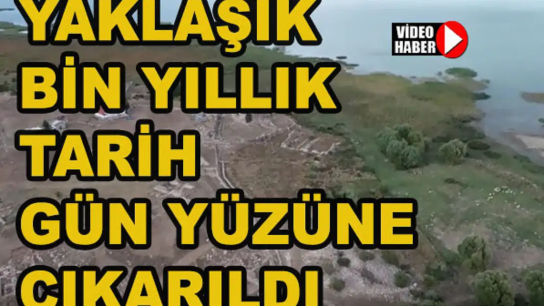 Yaklaşık bin yıllık tarih gün yüzüne çıkarıldı