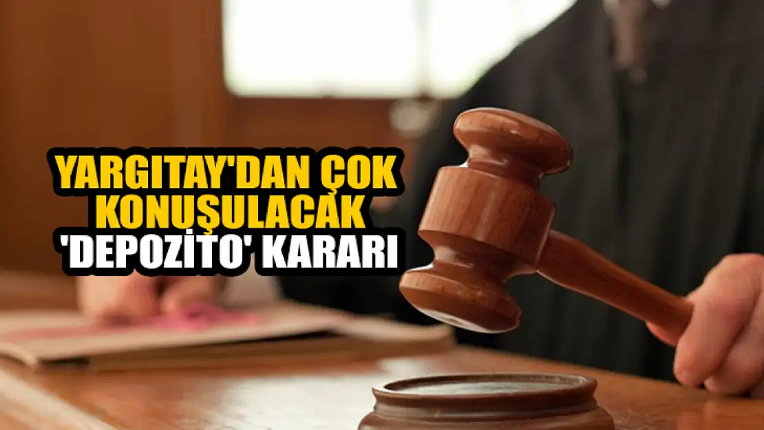 Yargıtay'dan çok konuşulacak 'depozito' kararı