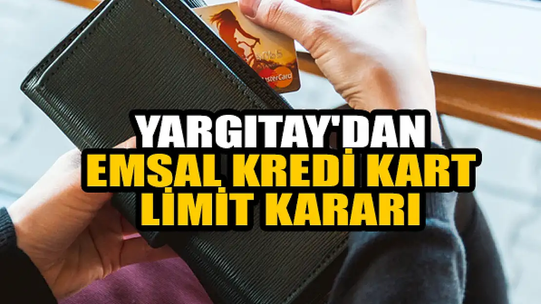 Yargıtay'dan emsal kredi kart limit kararı