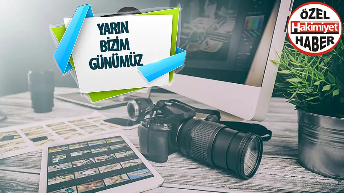 Yarın bizim günümüz…!