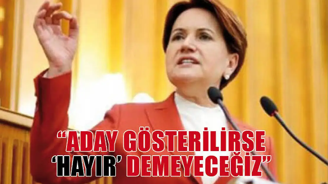 'Yavaş veya İmamoğlu aday gösterilirse 'hayır' demeyeceğiz'