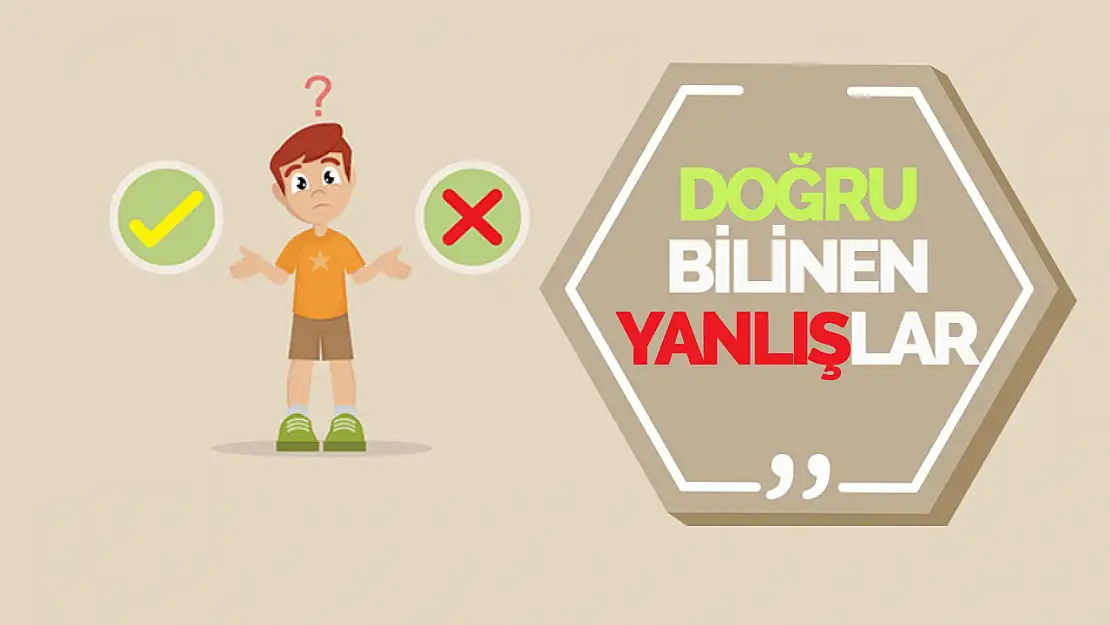 Yaygın Yanlış Bilgilere Dikkat!