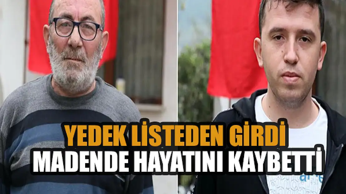 Yedek listeden girdi, madende hayatını kaybetti